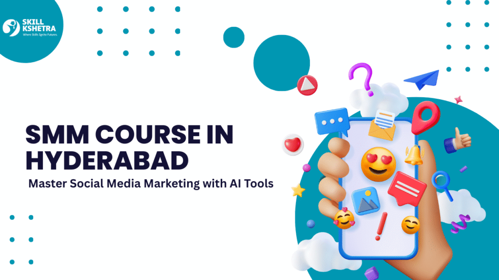 SMM Course in Hyderabad: Master Social Media Marketing with AI Tools