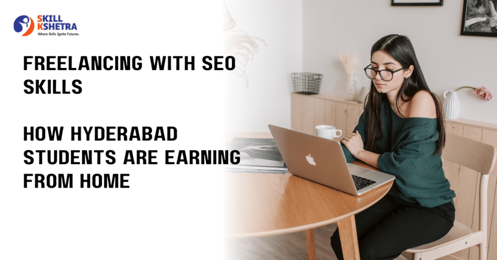 Freelancing with SEO Skills – How Hyderabad Students Are Earning from Home